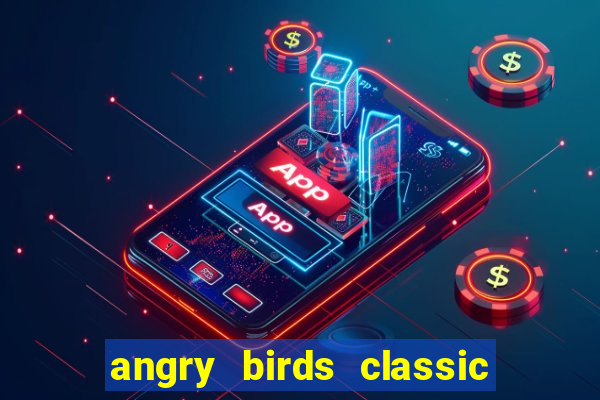 angry birds classic 1.0 apk